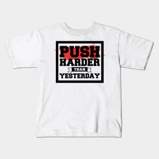 Push Harder than Yesterday Inspirational Quote Kids T-Shirt